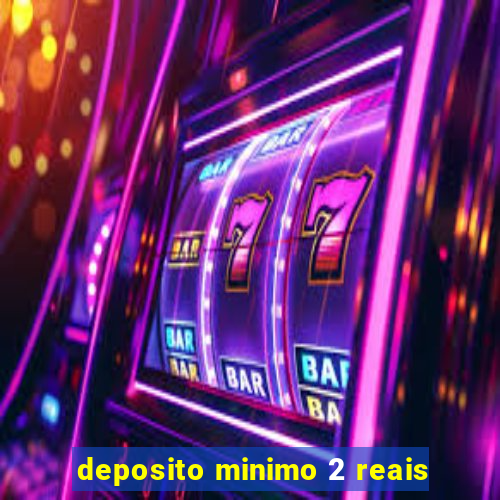 deposito minimo 2 reais